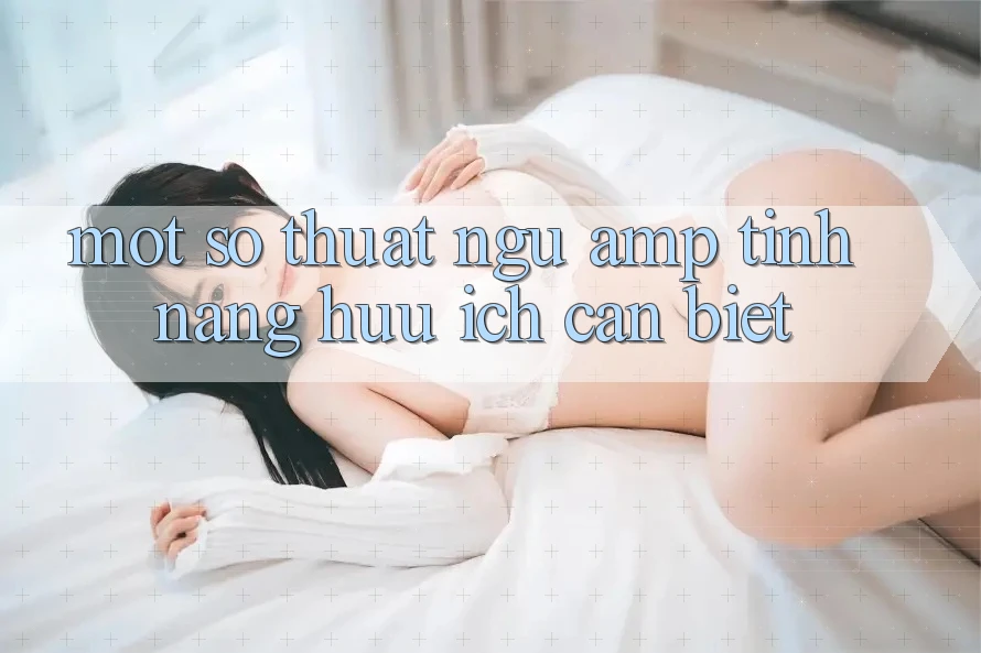 Một số thuật ngữ &amp; tính năng hữu ích cần biết
