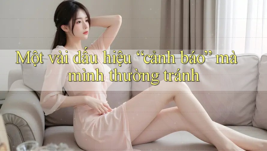 Một vài dấu hiệu “cảnh báo” mà mình thường tránh