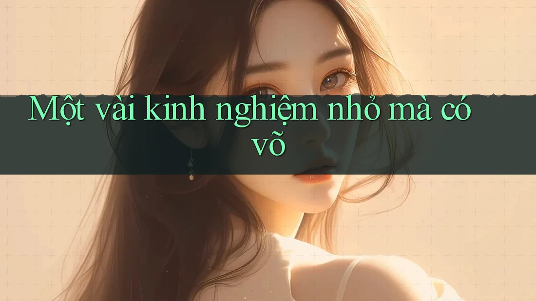 Một vài kinh nghiệm nhỏ mà có võ