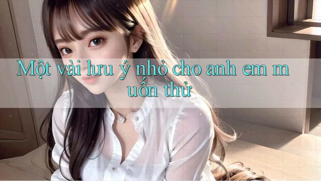 Một vài lưu ý nhỏ cho anh em muốn thử Một vài lưu ý nhỏ cho anh em muốn thử