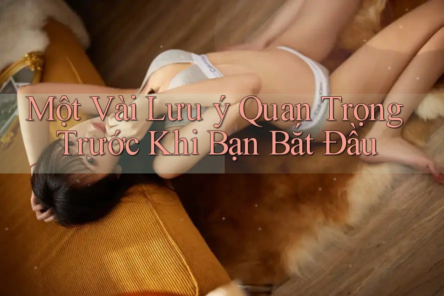 Một Vài Lưu ý Quan Trọng Trước Khi Bạn Bắt Đầu Một Vài Lưu ý Quan Trọng Trước Khi Bạn Bắt Đầu