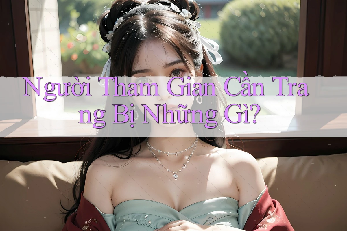 Người Tham Gian Cần Trang Bị Những Gì? Người Tham Gian Cần Trang Bị Những Gì?