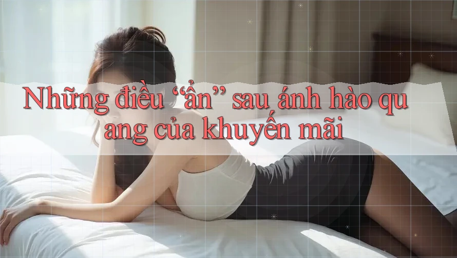 Những điều “ẩn” sau ánh hào quang của khuyến mãi Những điều “ẩn” sau ánh hào quang của khuyến mãi