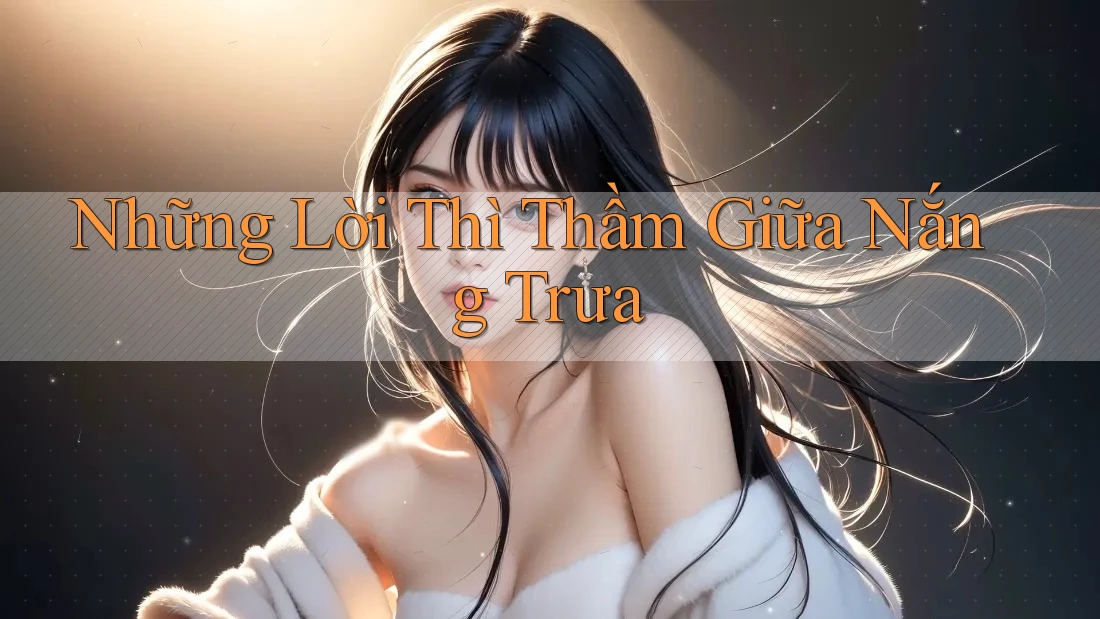 Những Lời Thì Thầm Giữa Nắng Trưa Những Lời Thì Thầm Giữa Nắng Trưa