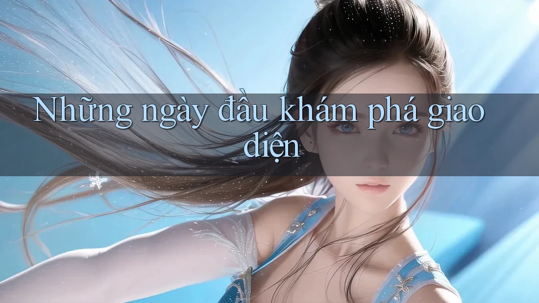Những ngày đầu khám phá giao diện Những ngày đầu khám phá giao diện