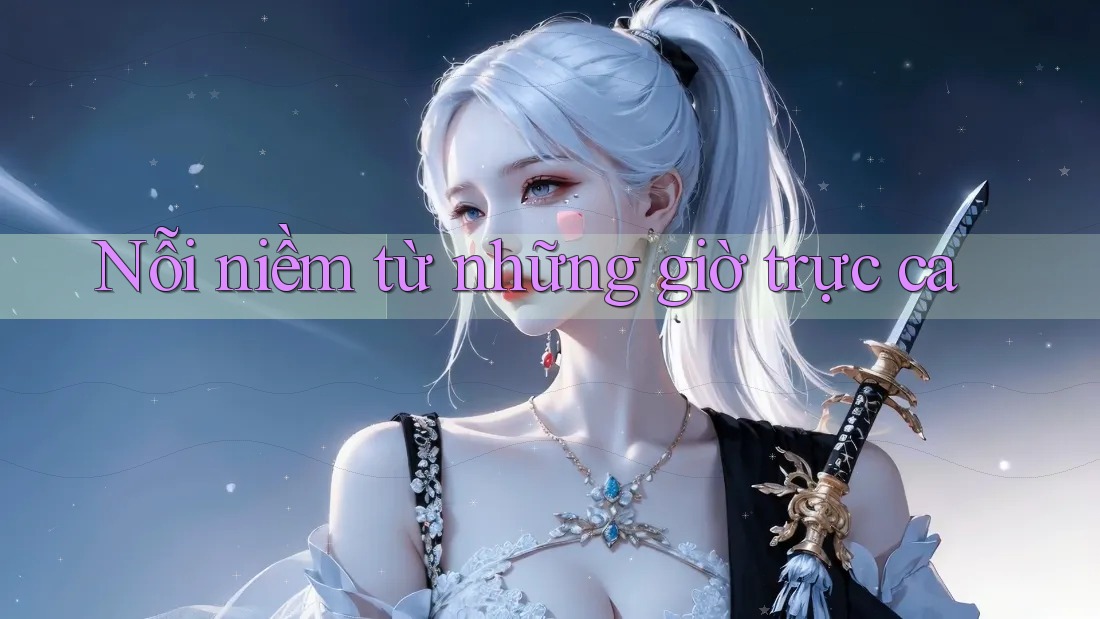 Nỗi niềm từ những giờ trực ca