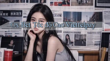 ox bet tốc độ cao viettelpay