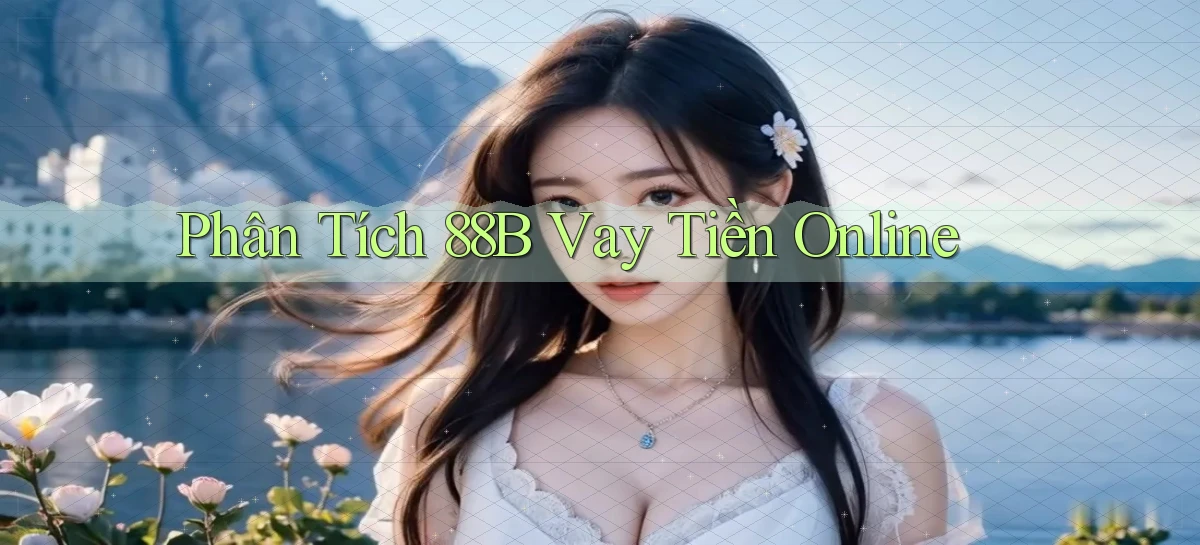 phân tích 88b vay tiền online