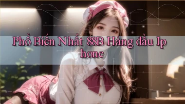 phổ biến nhất 88b hàng đầu iphone