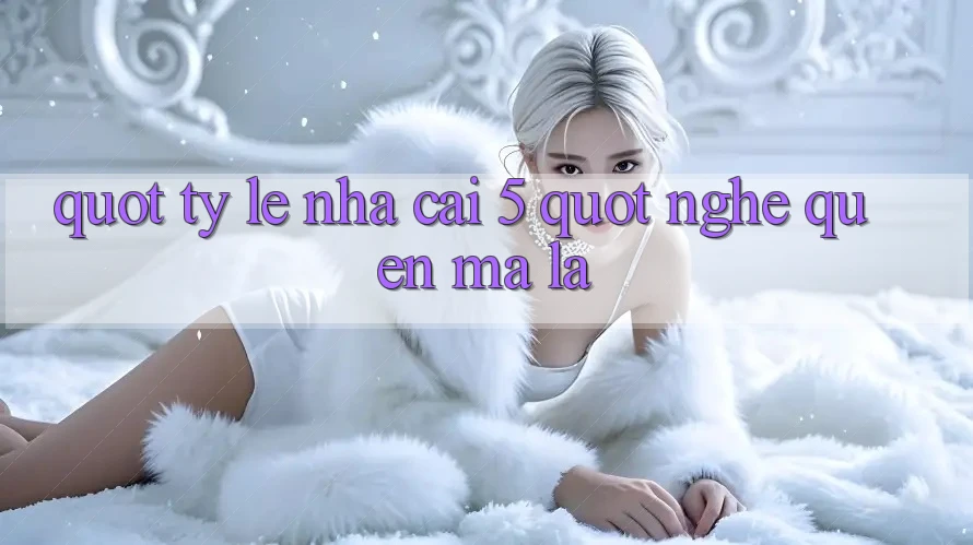 " Tỷ Lệ Nhà Cái 5" - Nghe Quen Mà Lạ " Tỷ Lệ Nhà Cái 5" - Nghe Quen Mà Lạ