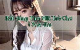 rất đáng thử 88b trò chơi xóc đĩa