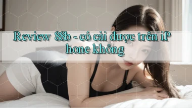 Review 88b   có cài được trên iPhone không