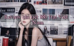 Review chi tiết 88b tại Việt Nam