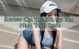 review chi tiết 88b uy tín nhất toàn quốc