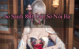 so sánh 88b dàn số nổi bật