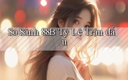 so sánh 88b tỷ lệ trận đấu