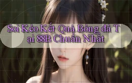 soi kèo kết quả bóng đá tại 88b chuẩn nhất