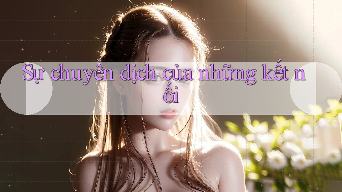 Sự chuyển dịch của những kết nối Sự chuyển dịch của những kết nối
