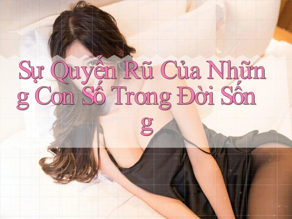 Sự Quyến Rũ Của Những Con Số Trong Đời Sống Sự Quyến Rũ Của Những Con Số Trong Đời Sống