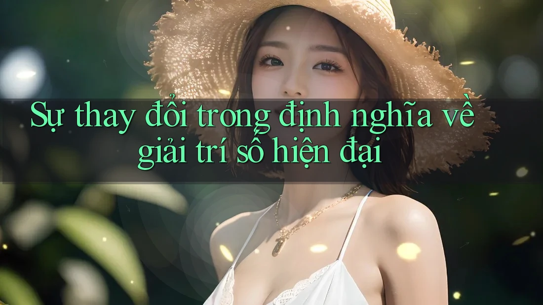 Sự thay đổi trong định nghĩa về giải trí số hiện đại Sự thay đổi trong định nghĩa về giải trí số hiện đại