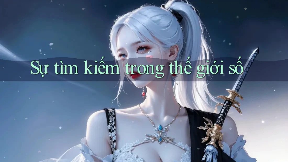 Sự tìm kiếm trong thế giới số Sự tìm kiếm trong thế giới số