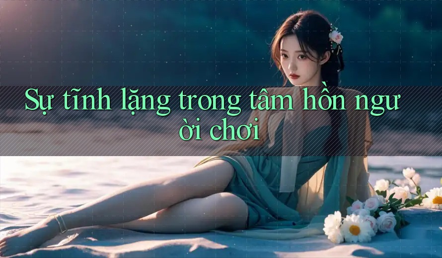 Sự tĩnh lặng trong tâm hồn người chơi
