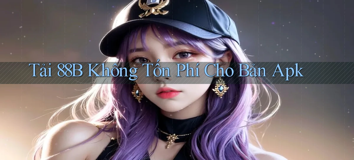 tải 88b không tốn phí cho bản apk