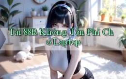 tải 88b không tốn phí cho laptop