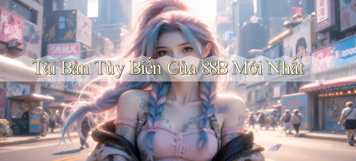 tải bản tùy biến của 88b mới nhất