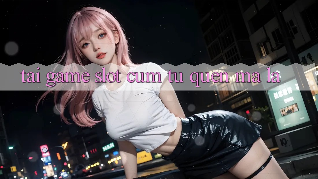 “Tải Game Slot” – Cụm Từ Quen Mà Lạ “Tải Game Slot” – Cụm Từ Quen Mà Lạ