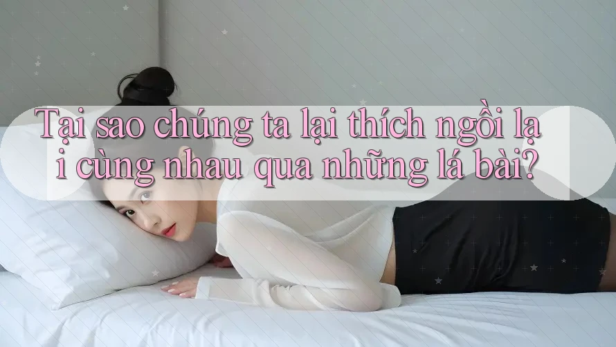 Tại sao chúng ta lại thích ngồi lại cùng nhau qua những lá bài? Tại sao chúng ta lại thích ngồi lại cùng nhau qua những lá bài?