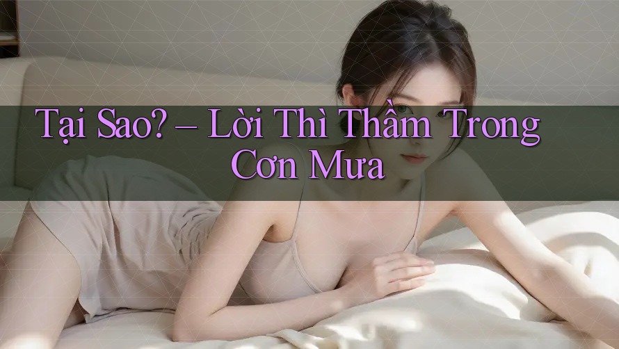 Tại Sao? – Lời Thì Thầm Trong Cơn Mưa Tại Sao? – Lời Thì Thầm Trong Cơn Mưa