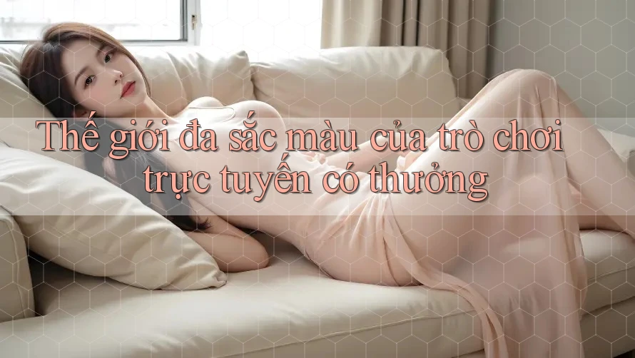 Thế giới đa sắc màu của trò chơi trực tuyến có thưởng Thế giới đa sắc màu của trò chơi trực tuyến có thưởng