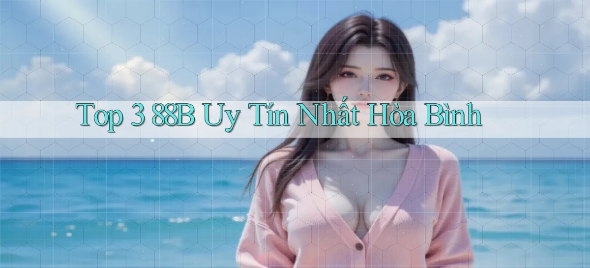 top 3 88b uy tín nhất Hòa Bình