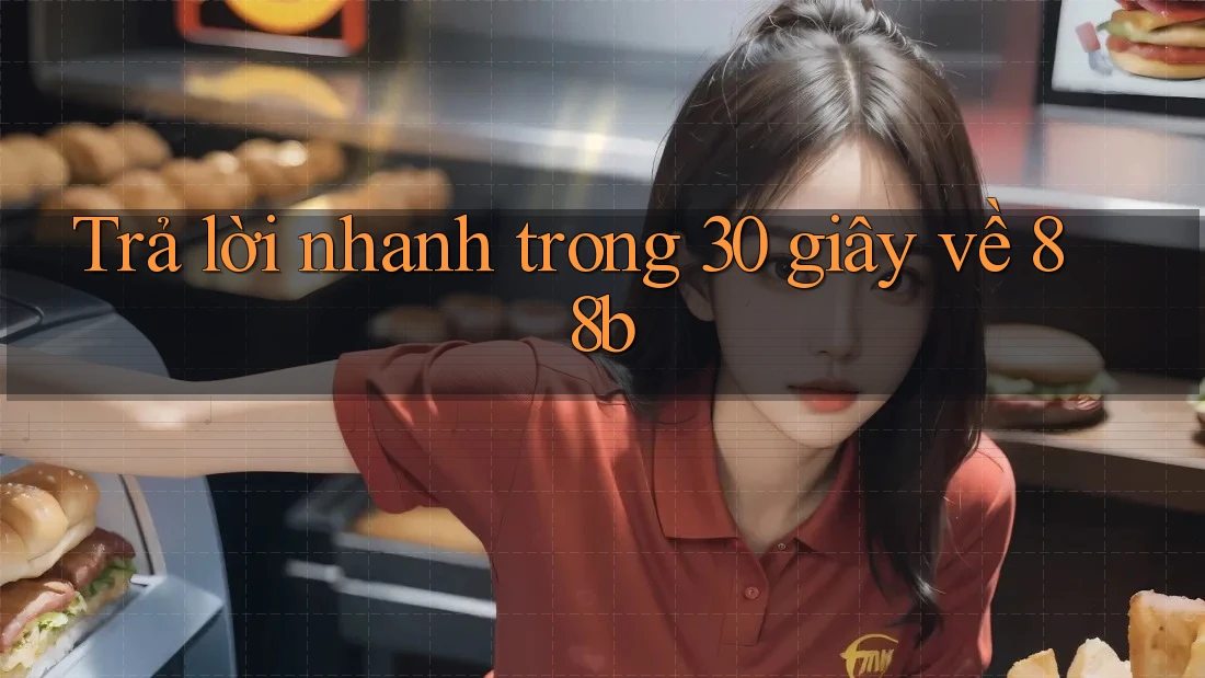 Trả lời nhanh trong 30 giây về 88b Trả lời nhanh trong 30 giây về 88b