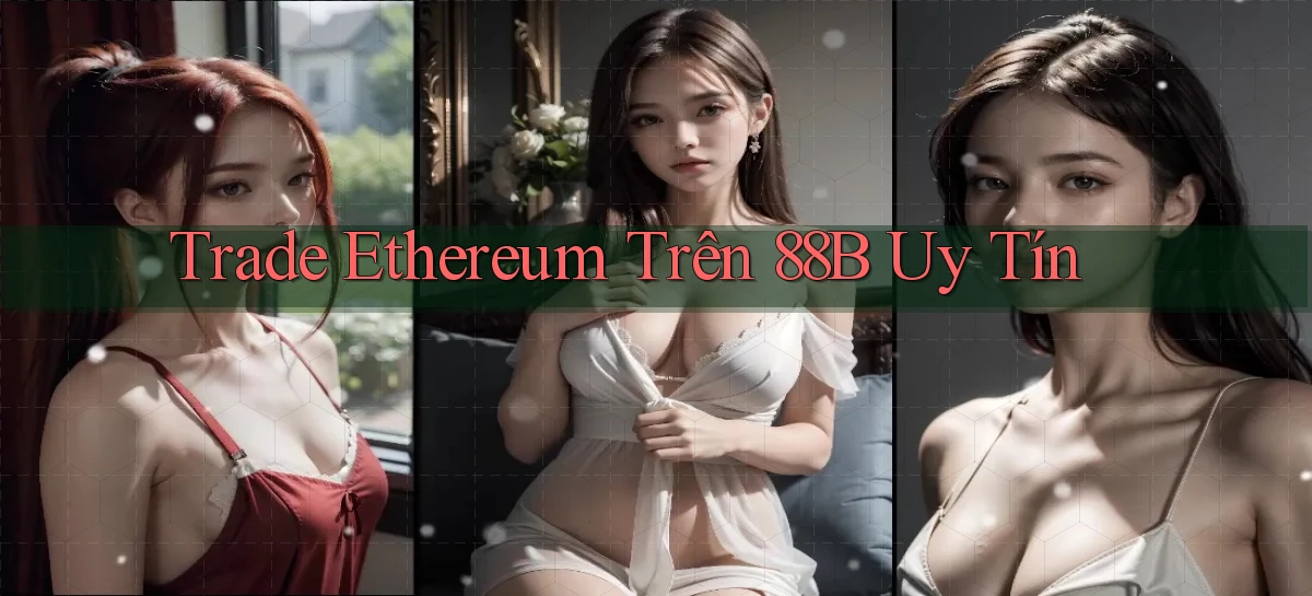 trade ethereum trên 88b uy tín