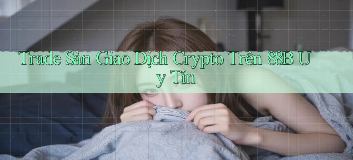 trade sàn giao dịch crypto trên 88b uy tín