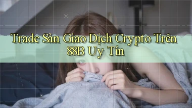 trade sàn giao dịch crypto trên 88b uy tín