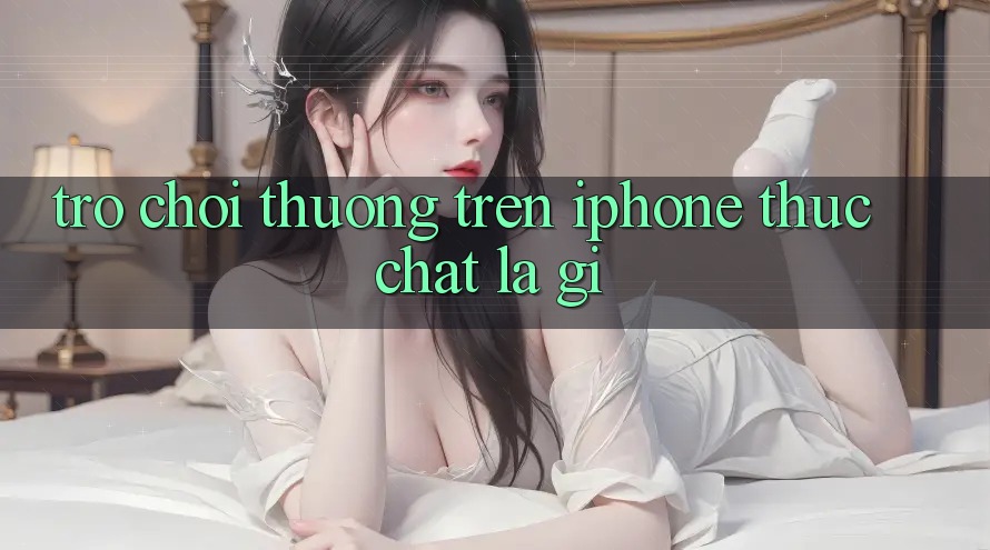 “Trò chơi thưởng” trên iPhone thực chất là gì? “Trò chơi thưởng” trên iPhone thực chất là gì?