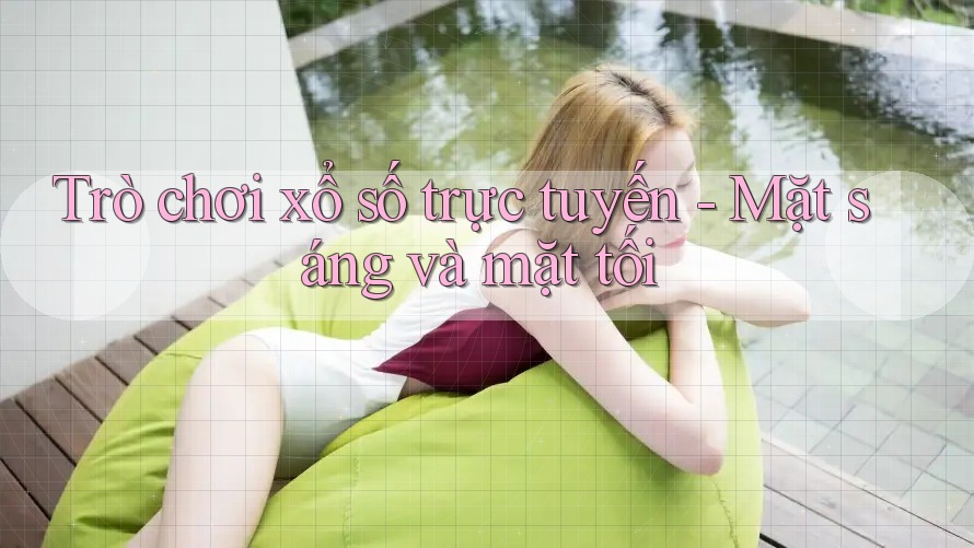 Trò chơi xổ số trực tuyến - Mặt sáng và mặt tối Trò chơi xổ số trực tuyến - Mặt sáng và mặt tối