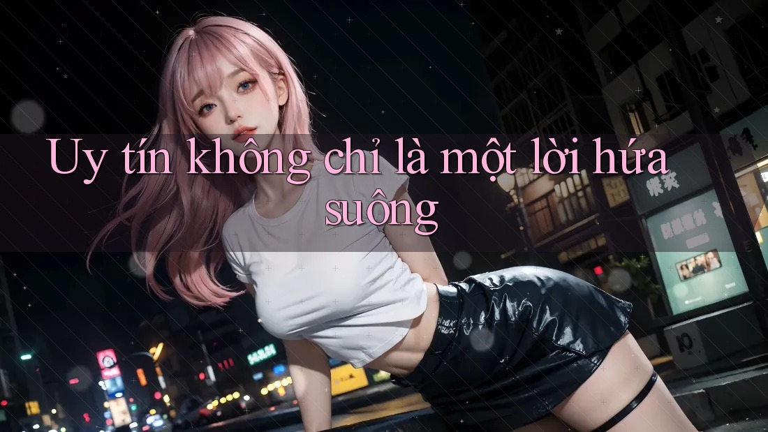 Uy tín không chỉ là một lời hứa suông Uy tín không chỉ là một lời hứa suông