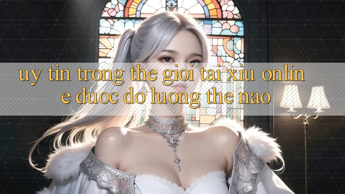 “Uy tín” trong thế giới tài xỉu online được đo lường thế nào? “Uy tín” trong thế giới tài xỉu online được đo lường thế nào?
