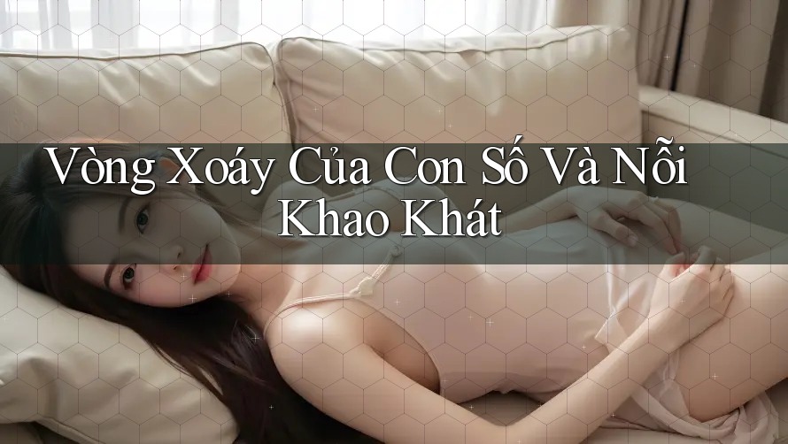 Vòng Xoáy Của Con Số Và Nỗi Khao Khát Vòng Xoáy Của Con Số Và Nỗi Khao Khát
