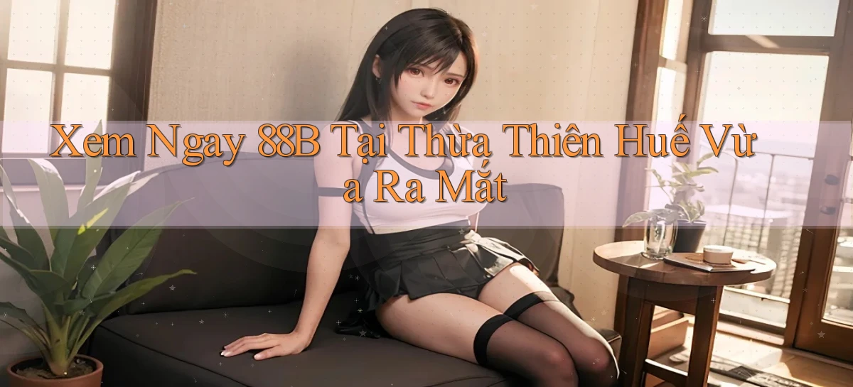 xem ngay 88b tại Thừa Thiên Huế vừa ra mắt