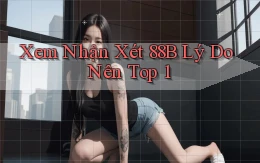 xem nhận xét 88b lý do nên top 1
